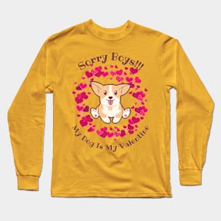 Sorry boys my dog is my valentine Long Sleeve T-Shirt